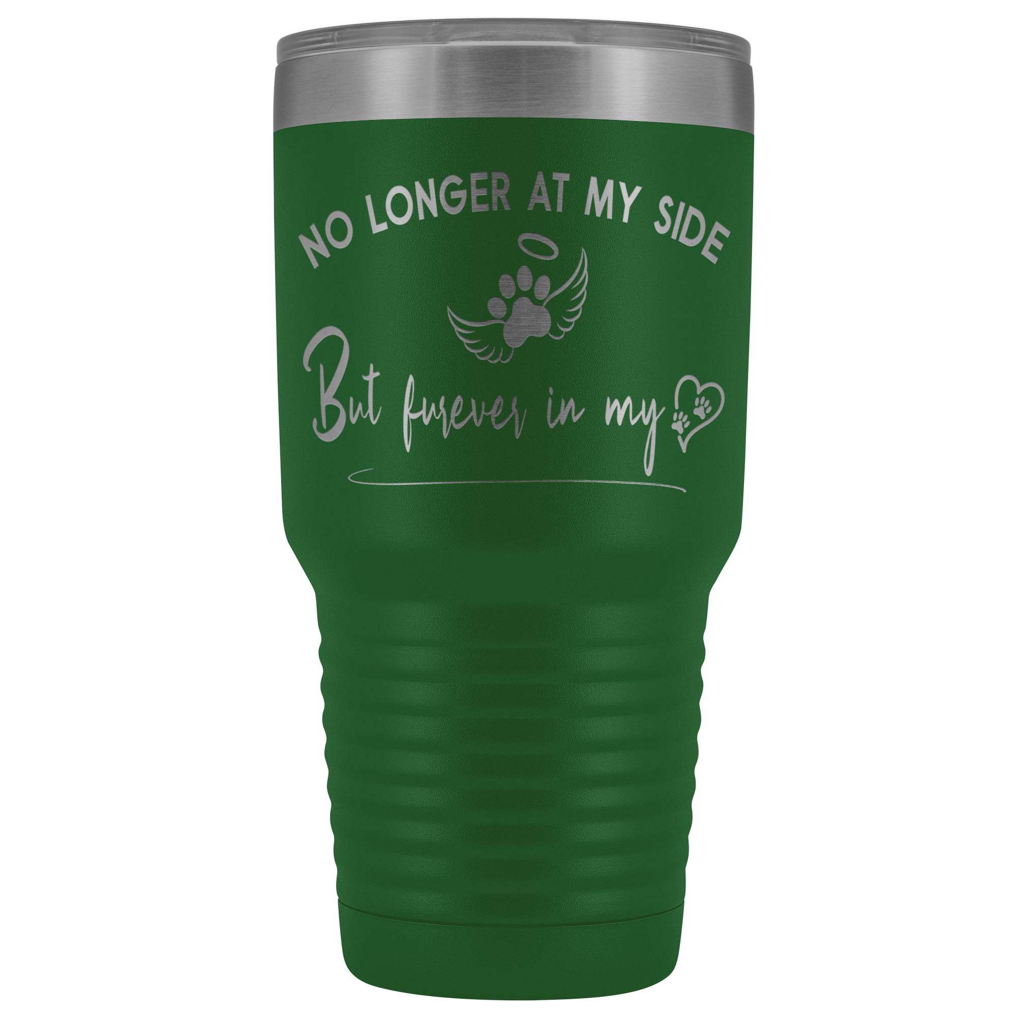 No Longer at my Side Furever in my Heart Memorial 30 oz Tumbler Green