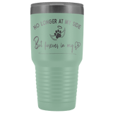 No Longer at my Side Furever in my Heart Memorial 30 oz Tumbler Teal