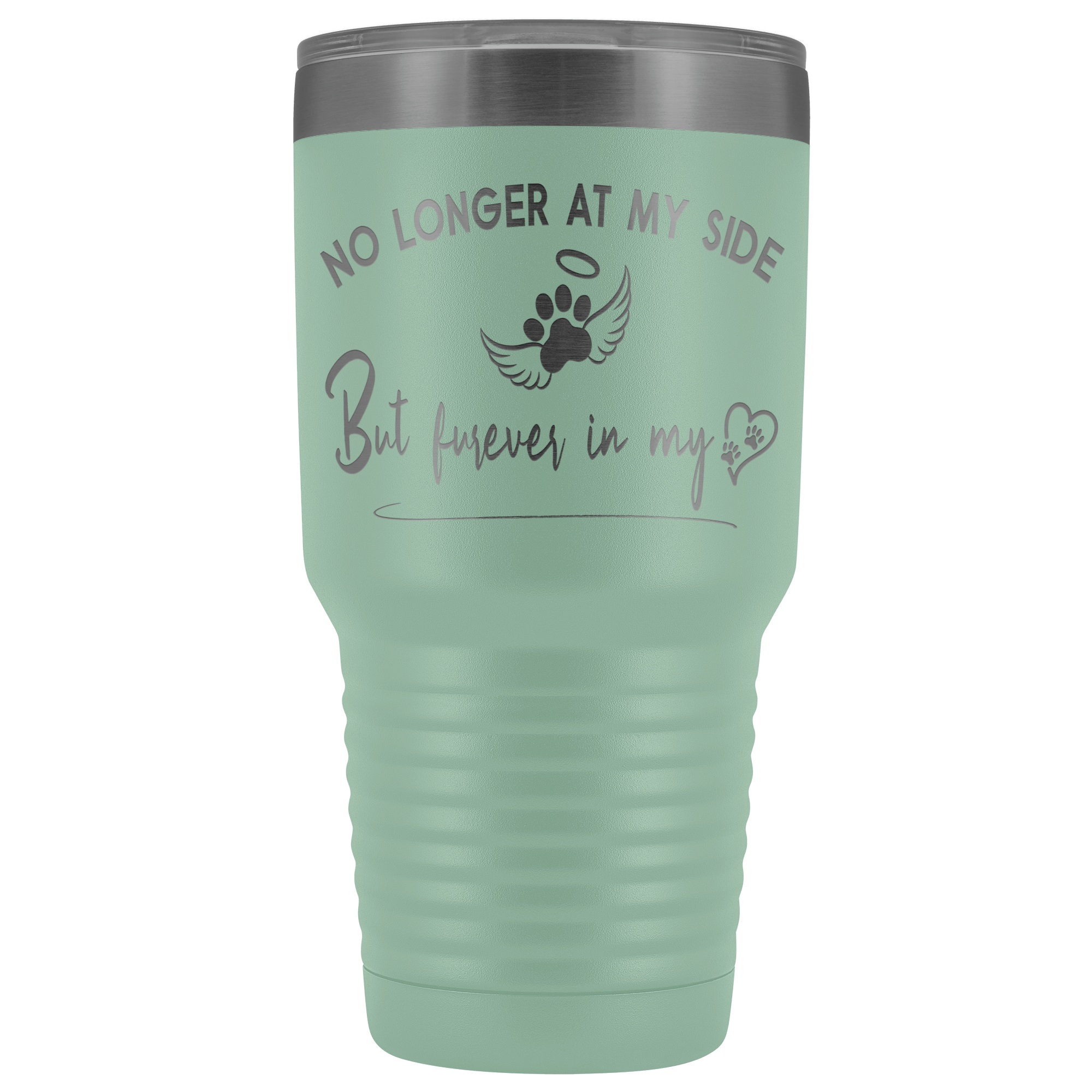 No Longer at my Side Furever in my Heart Memorial 30 oz Tumbler Teal