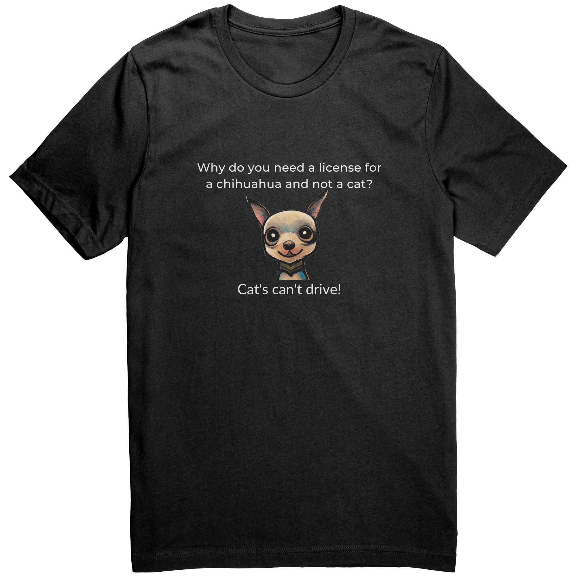 Cat's Can't Drive Funny Joke Chihuahua Tee Shirt