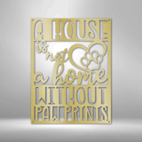 A house is not a home without paw prints metal sign wall decor for dog lovers 12" Gold