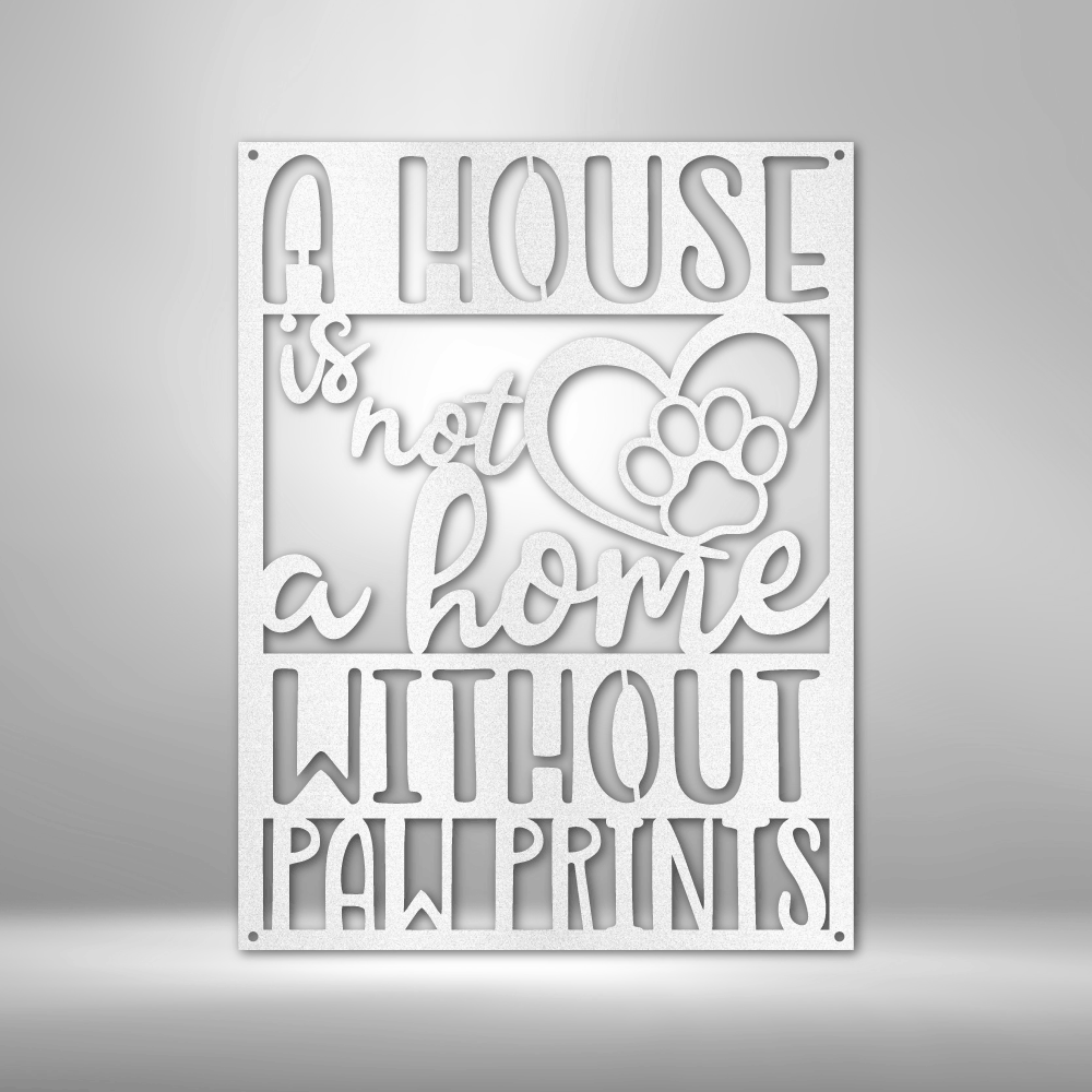 A house is not a home without paw prints metal sign wall decor for dog lovers 12" White