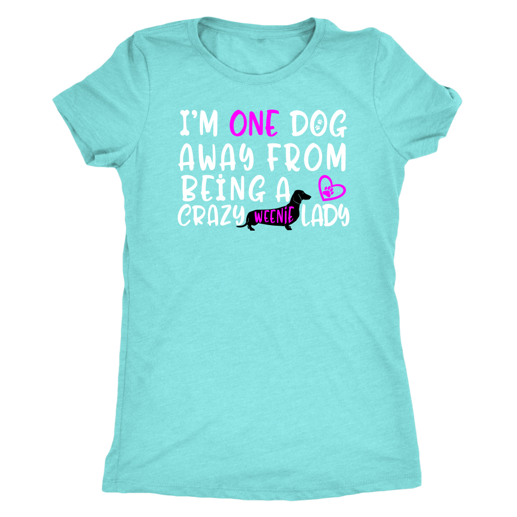Funny dachshund t shirt one dog away from being a crazy weenie lady tahiti blue