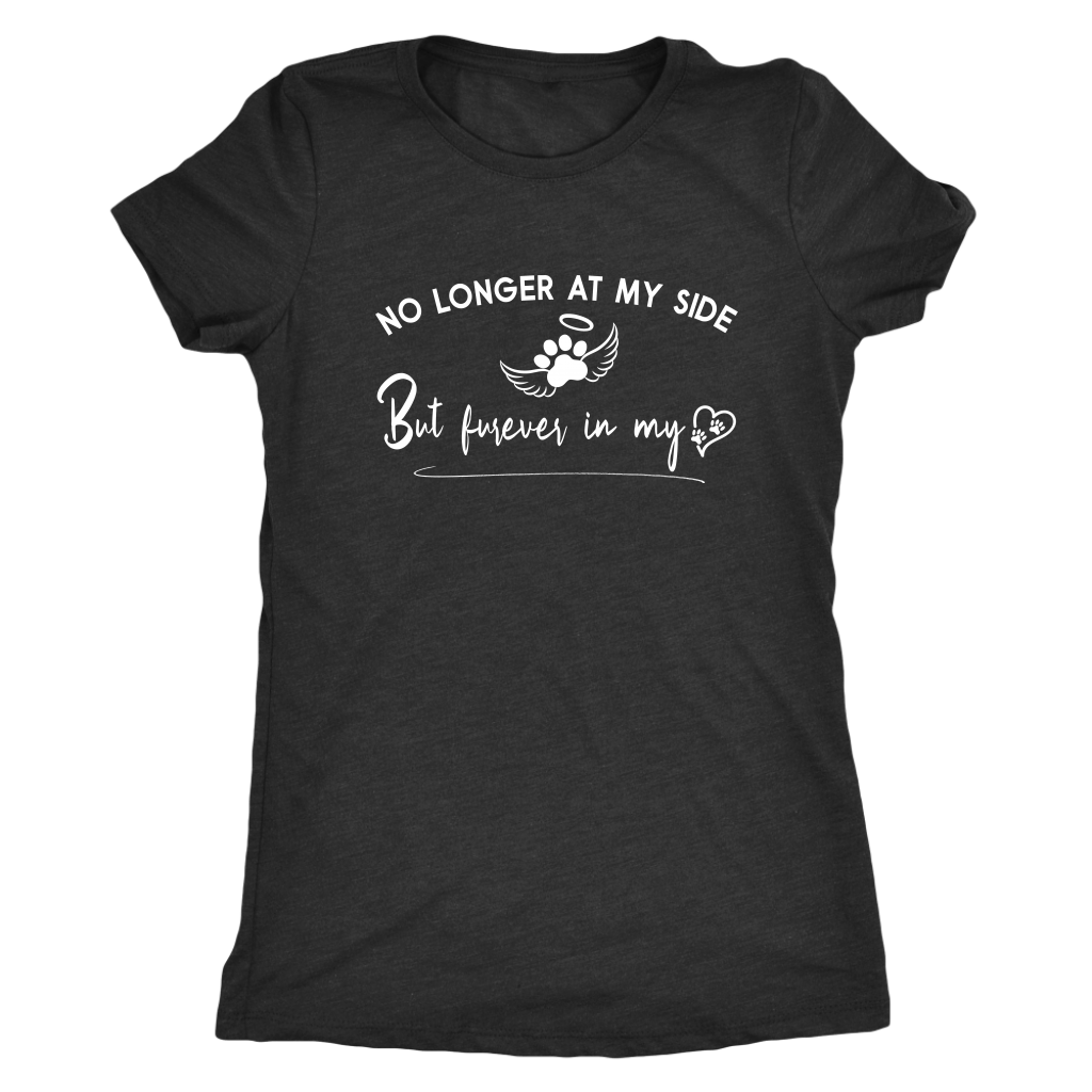 No Longer at my Side Furever in my Heart Memorial T Shirt Vintage Black