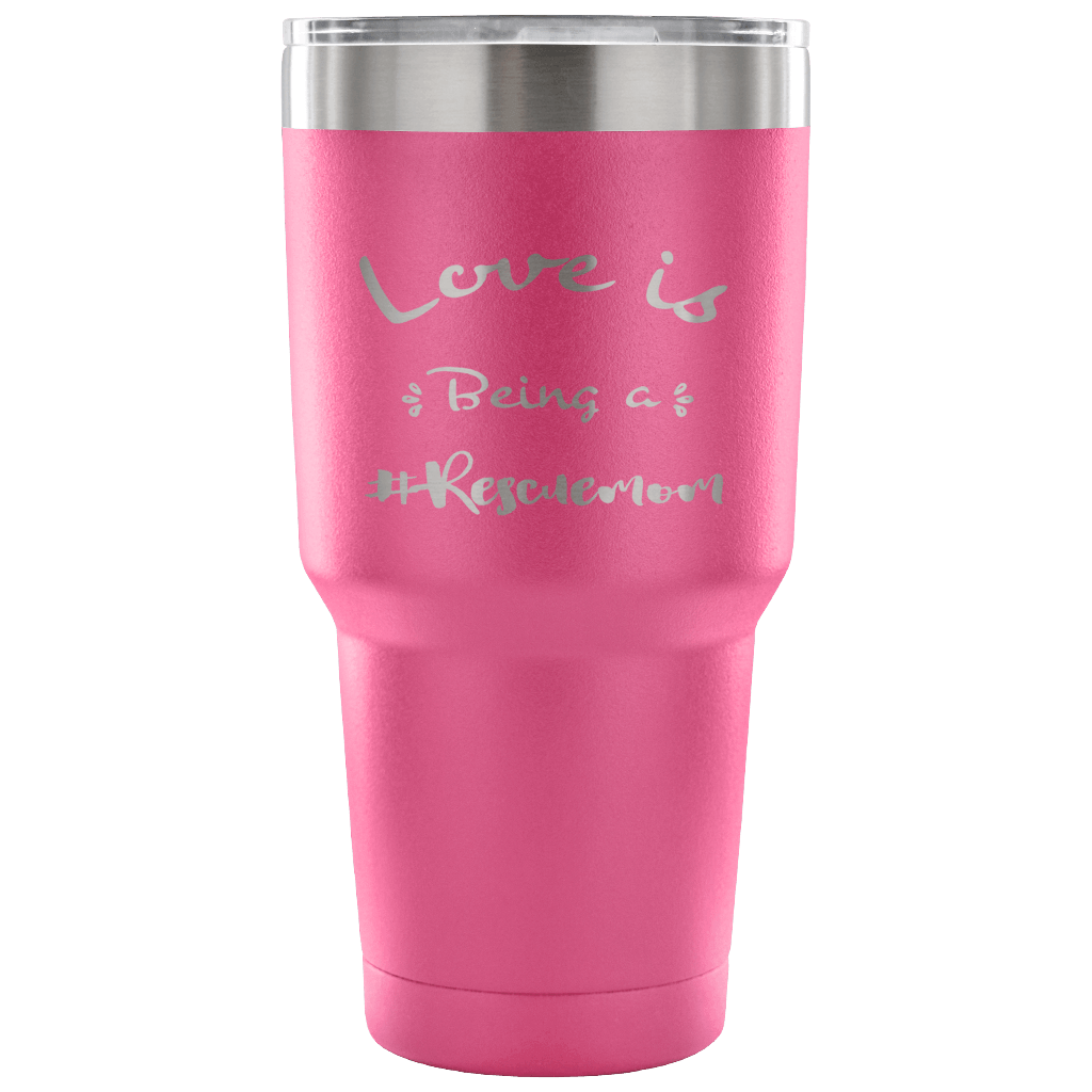 Love is Being a Rescue Mom stainless steel engraved drink Tumbler Pink