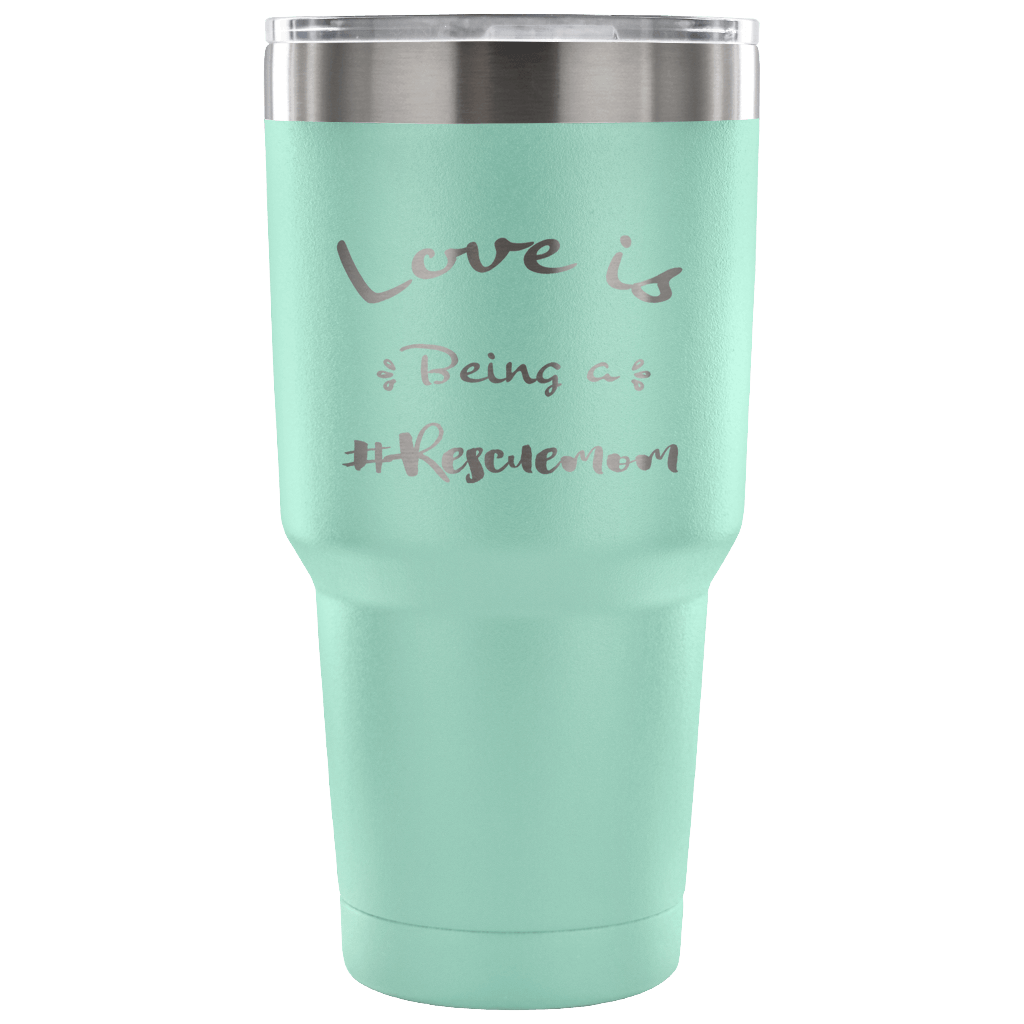 Love is Being a Rescue Mom stainless steel engraved drink Tumbler Teal