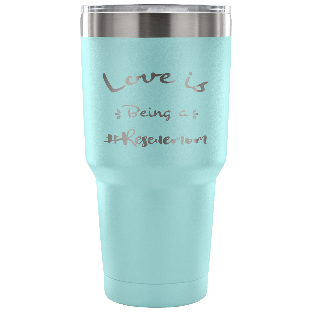 Love is Being a Rescue Mom stainless steel engraved drink Tumbler Light Blue