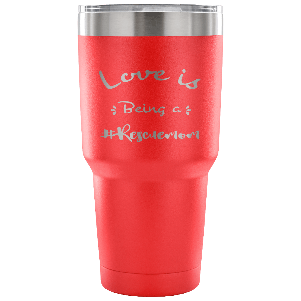 Love is Being a Rescue Mom stainless steel engraved drink Tumbler red