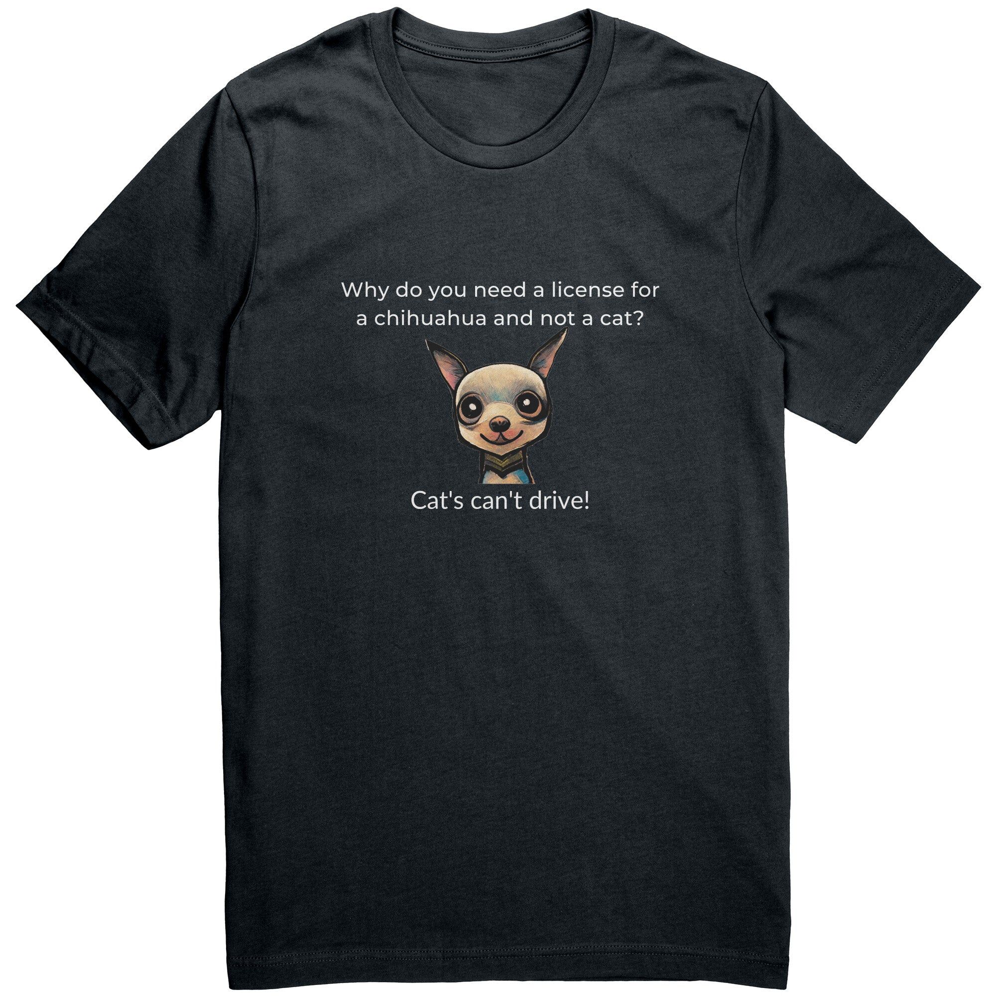 Cat's Can't Drive Funny Joke Chihuahua Tee Shirt