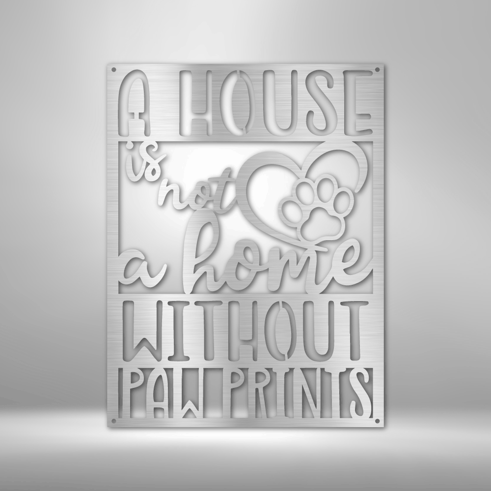 A house is not a home without paw prints metal sign wall decor for dog lovers 12" Silver