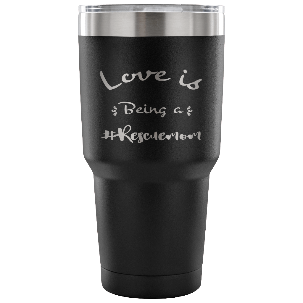 Love is Being a Rescue Mom stainless steel engraved drink Tumbler Black