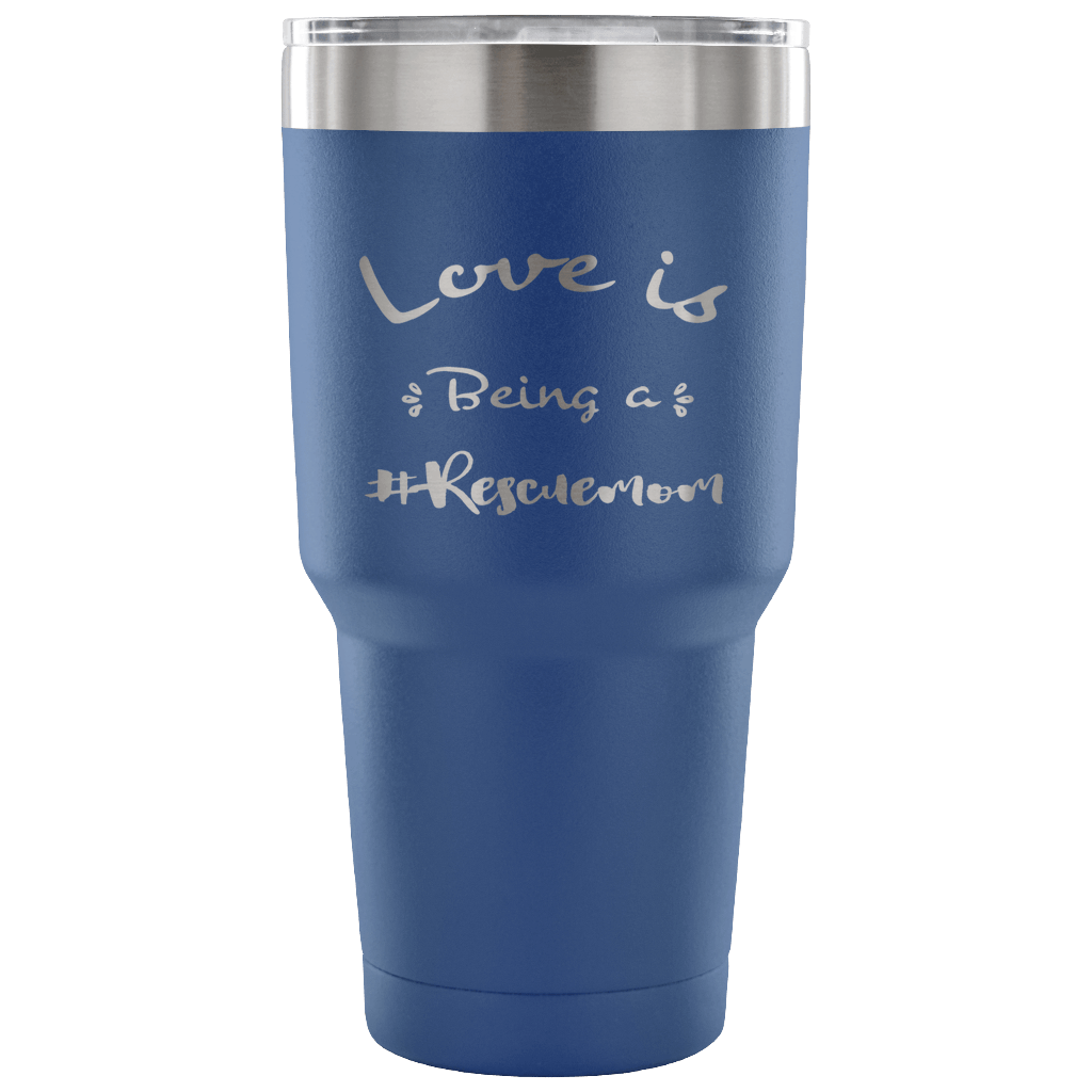 Love is Being a Rescue Mom stainless steel engraved drink Tumbler Blue